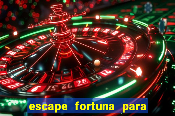 escape fortuna para pop 100