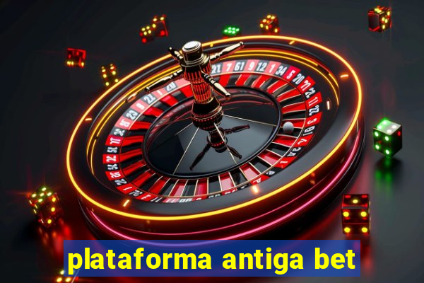 plataforma antiga bet