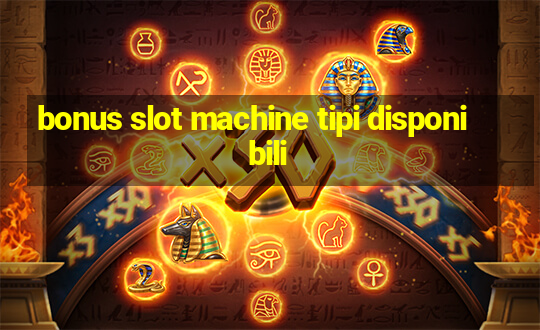 bonus slot machine tipi disponibili