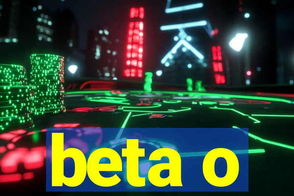 beta o