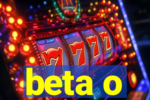 beta o