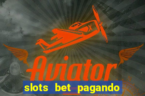 slots bet pagando no cadastro