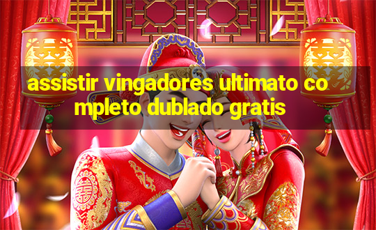 assistir vingadores ultimato completo dublado gratis