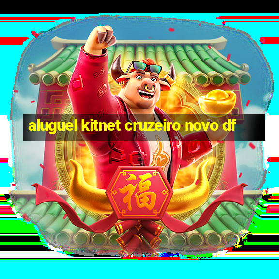 aluguel kitnet cruzeiro novo df