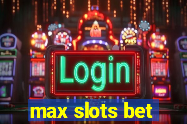 max slots bet