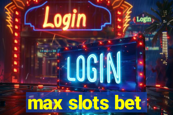 max slots bet