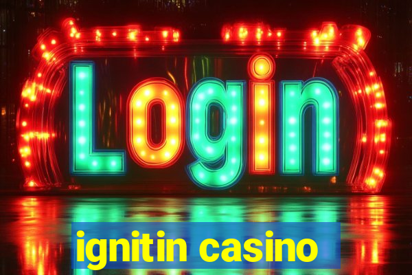 ignitin casino