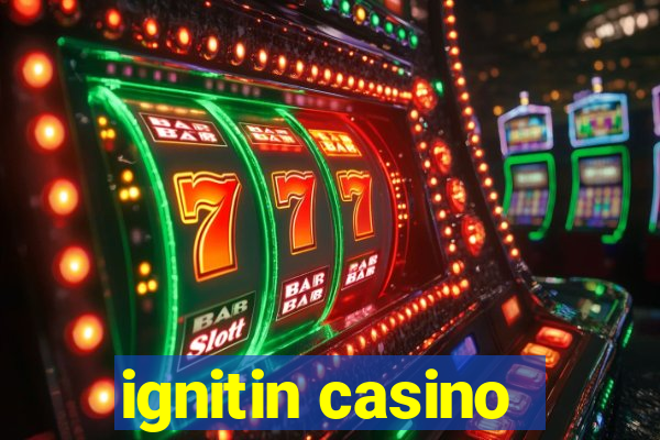 ignitin casino