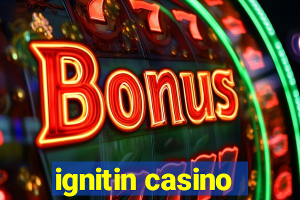 ignitin casino