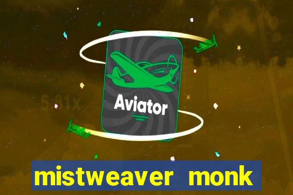 mistweaver monk best in slot