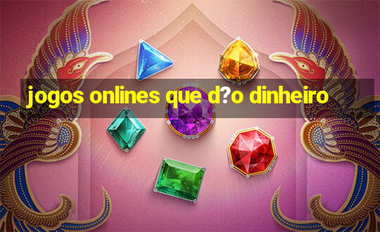 jogos onlines que d?o dinheiro