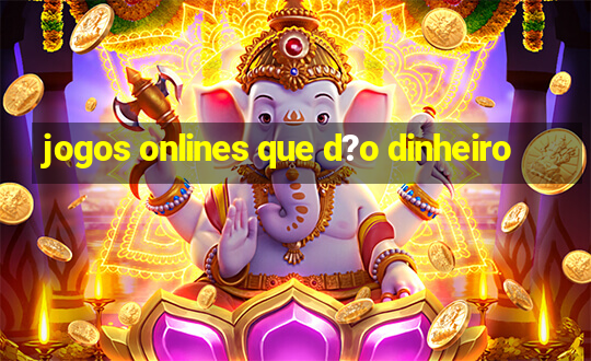 jogos onlines que d?o dinheiro