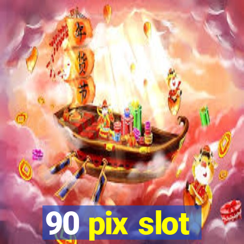 90 pix slot