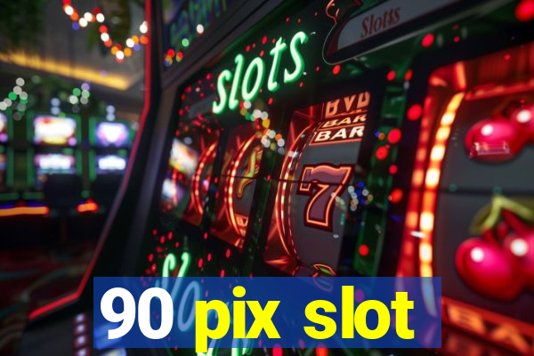 90 pix slot