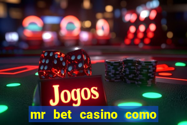 mr bet casino como retirar dinheiro