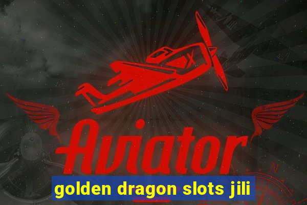 golden dragon slots jili