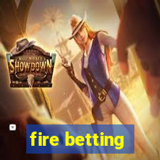 fire betting