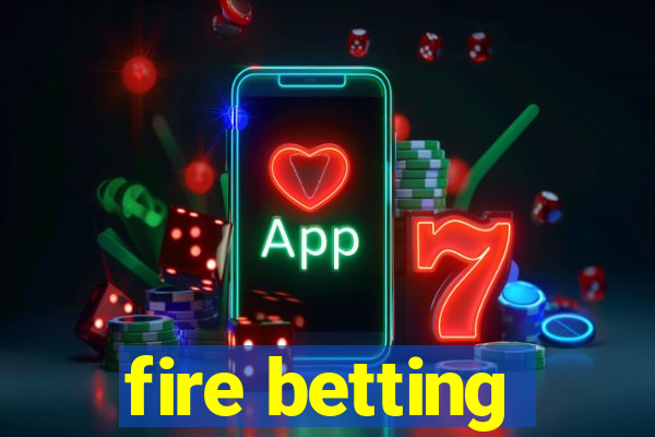 fire betting