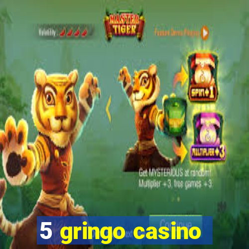 5 gringo casino