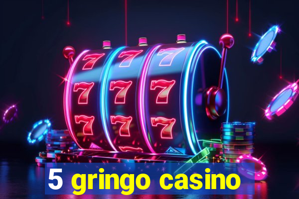 5 gringo casino