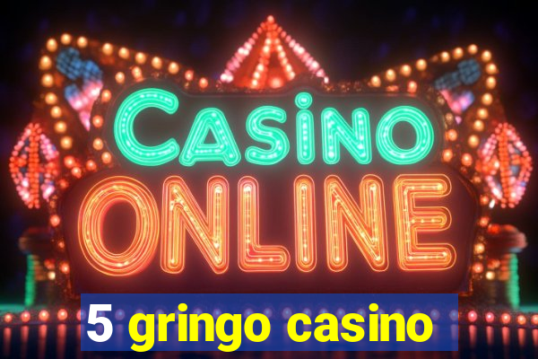 5 gringo casino