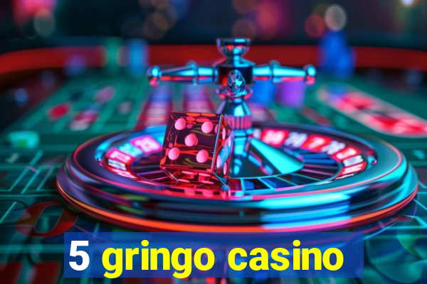 5 gringo casino