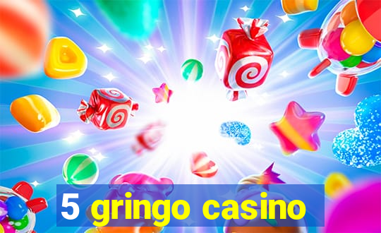 5 gringo casino