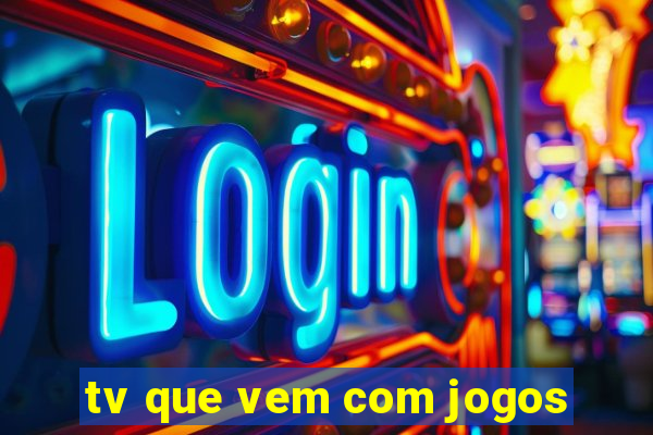 tv que vem com jogos