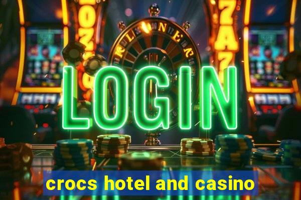 crocs hotel and casino