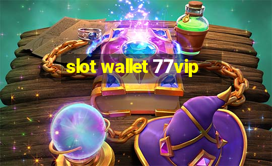 slot wallet 77vip