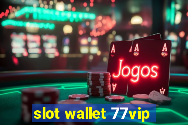 slot wallet 77vip