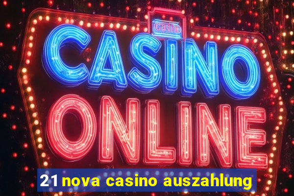 21 nova casino auszahlung