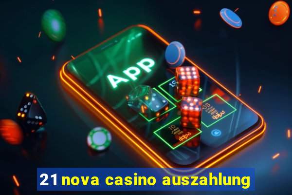 21 nova casino auszahlung