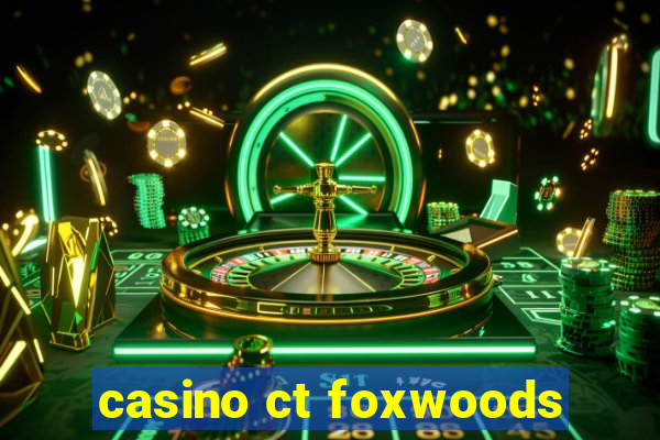 casino ct foxwoods