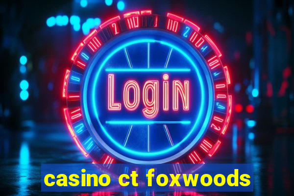 casino ct foxwoods