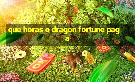 que horas o dragon fortune paga