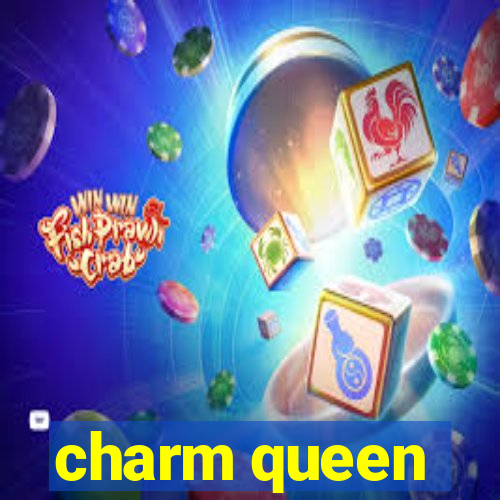 charm queen