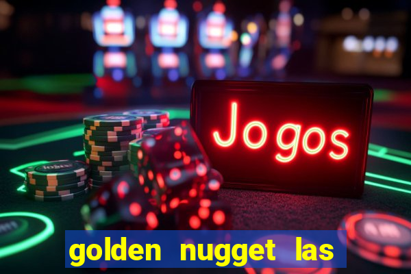 golden nugget las vegas hotel & casino las vegas