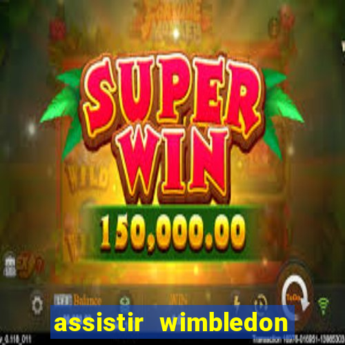 assistir wimbledon ao vivo