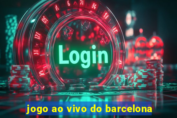 jogo ao vivo do barcelona