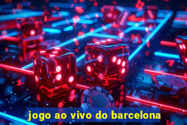 jogo ao vivo do barcelona