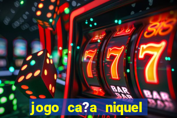 jogo ca?a niquel para ganhar dinheiro