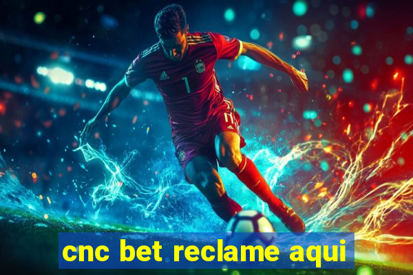 cnc bet reclame aqui