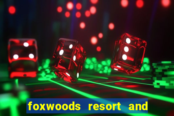 foxwoods resort and casino ct