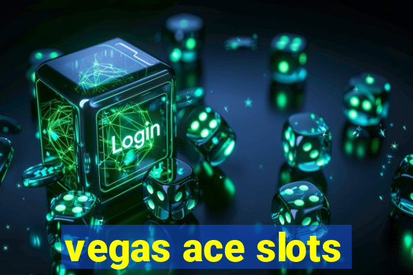 vegas ace slots