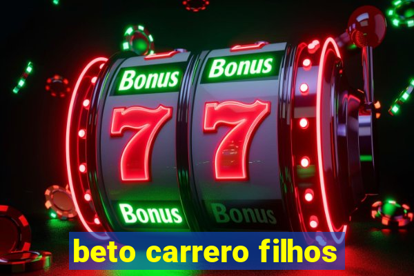 beto carrero filhos