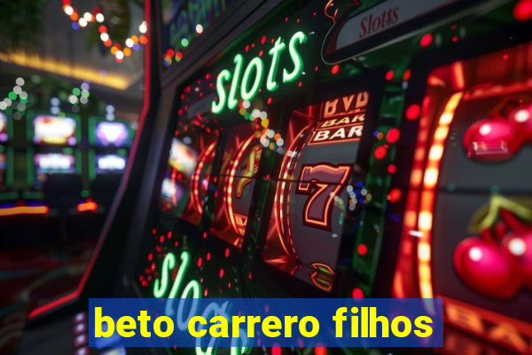 beto carrero filhos