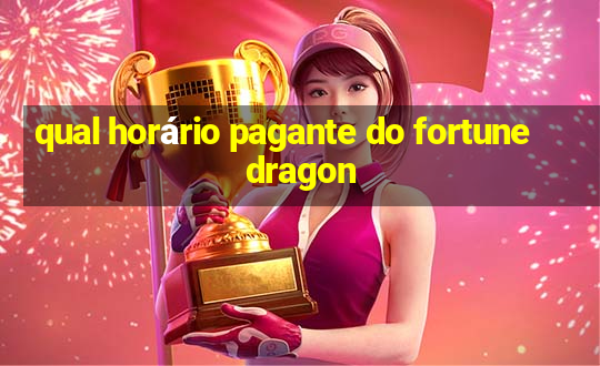 qual horário pagante do fortune dragon