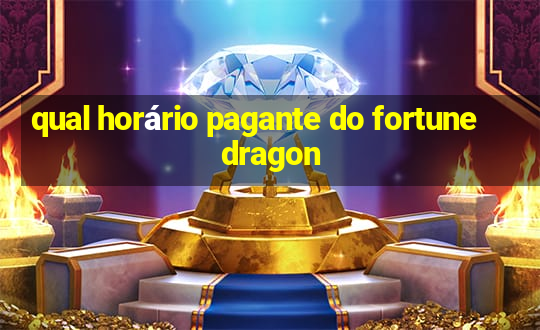 qual horário pagante do fortune dragon