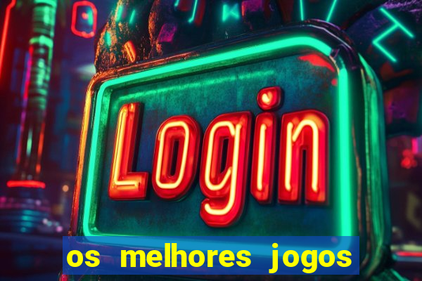 os melhores jogos do momento